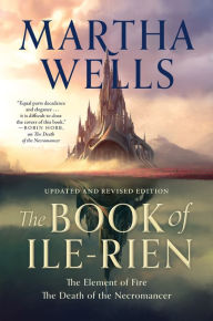 Textbook pdf free downloads The Book of Ile-Rien: The Element of Fire & The Death of the Necromancer - Updated and Revised Edition  by Martha Wells