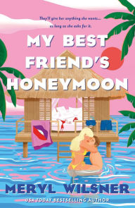 Title: My Best Friend's Honeymoon, Author: Meryl Wilsner