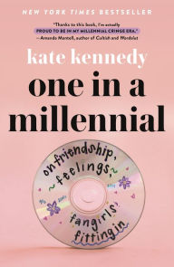 Title: One in a Millennial: On Friendship, Feelings, Fangirls, and Fitting In, Author: Kate Kennedy
