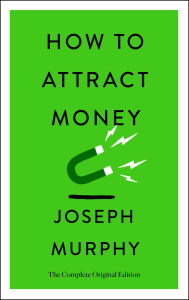 Title: How to Attract Money: The Complete Original Edition (Simple Success Guides), Author: Joseph Murphy