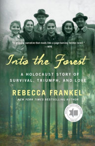 Free online books to read now without downloading Into the Forest: A Holocaust Story of Survival, Triumph, and Love by Rebecca Frankel, Rebecca Frankel