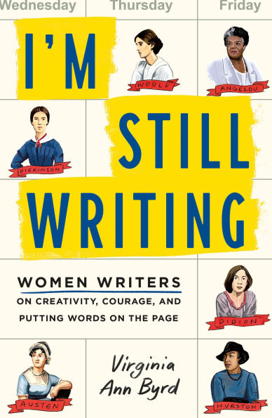 I'm Still Writing: Women Writers on Creativity, Courage, and Putting Words the Page