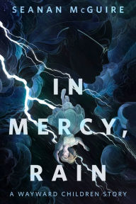 Title: In Mercy, Rain: A Tor.Com Original, Author: Seanan McGuire