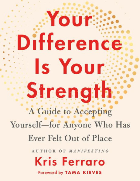 Your Difference Is Strength: A Guide to Accepting Yourself-for Anyone Who Has Ever Felt Out of Place
