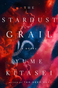 Title: The Stardust Grail: A Novel, Author: Yume Kitasei
