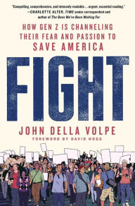 Title: Fight: How Gen Z Is Channeling Their Fear and Passion to Save America, Author: John Della Volpe