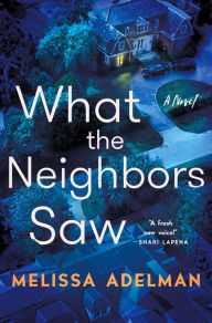 Download free e books in pdf format What the Neighbors Saw: A Novel by Melissa Adelman, Melissa Adelman  9781250876560