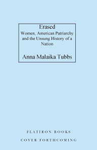 Title: Erased: What American Patriarchy Has Hidden from Us, Author: Anna Malaika Tubbs