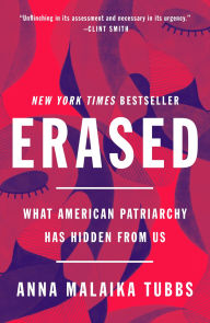 Title: Erased: What American Patriarchy Has Hidden from Us, Author: Anna Malaika Tubbs
