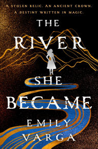 Title: The River She Became, Author: Emily Varga