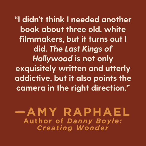 The Last Kings of Hollywood: Coppola, Lucas, Spielberg-and the Battle for the Soul of American Cinema