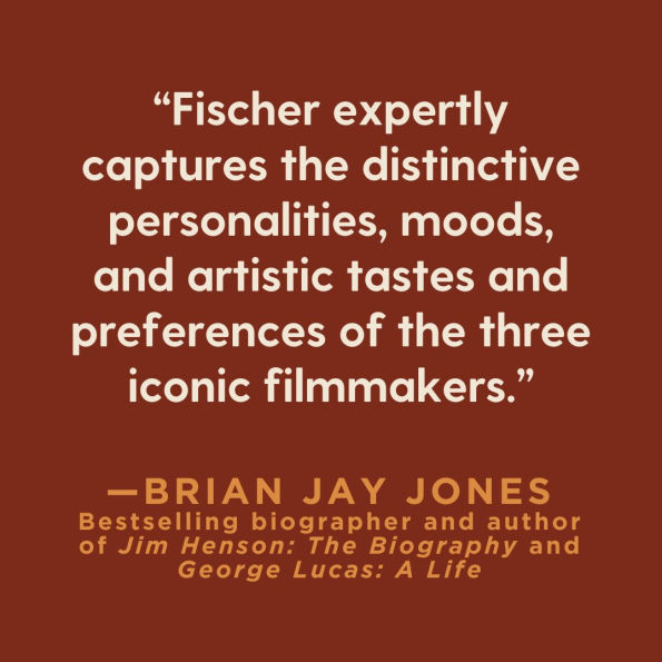 The Last Kings of Hollywood: Coppola, Lucas, Spielberg-and the Battle for the Soul of American Cinema