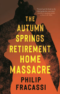 Title: The Autumn Springs Retirement Home Massacre, Author: Philip Fracassi