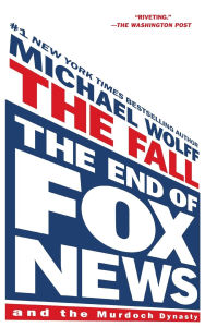 Title: The Fall: The End of Fox News and the Murdoch Dynasty, Author: Michael Wolff