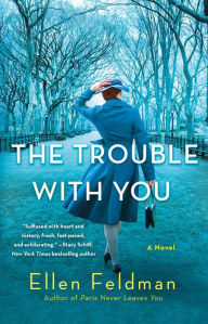 Title: The Trouble with You: A Novel, Author: Ellen Feldman