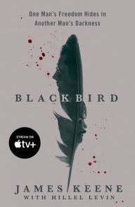 Title: Black Bird: One Man's Freedom Hides in Another Man's Darkness, Author: James Keene