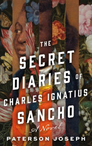 Free kindle book downloads The Secret Diaries of Charles Ignatius Sancho: A Novel (English literature) iBook FB2 DJVU by Paterson Joseph 9781250880390