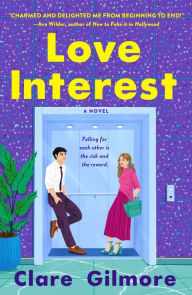 Title: Love Interest: A Novel, Author: Clare Gilmore