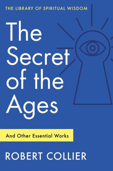 the Secret of Ages: And Other Essential Works: (Library Spiritual Wisdom)