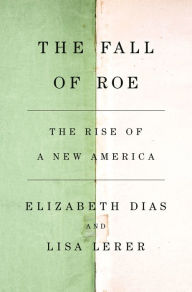 Title: The Fall of Roe: The Rise of a New America, Author: Elizabeth Dias