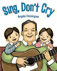 Title: Sing, Don't Cry, Author: Angela Dominguez