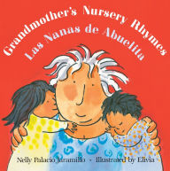 Grandmother's Nursery Rhymes/Las Nanas de Abuelita: Lullabies, Tongue Twisters, And Riddles from South America/Canciones de cuna, trabalenguas y adivinanzas de Suramérica (Bilingual)