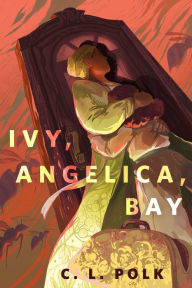 Title: Ivy, Angelica, Bay: A Tor.Com Original, Author: C. L. Polk