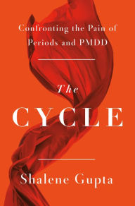 Text books download The Cycle: Confronting the Pain of Periods and PMDD 9781250882899 MOBI PDB iBook by Shalene Gupta