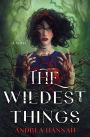 The Wildest Things: A Novel