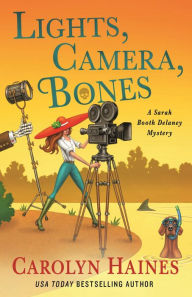 Title: Lights, Camera, Bones: A Sarah Booth Delaney Mystery, Author: Carolyn Haines