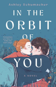 Title: In the Orbit of You, Author: Ashley Schumacher