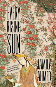 Title: Every Rising Sun: A Retelling of the One Thousand and One Nights, Author: Jamila Ahmed