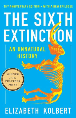 Title: The Sixth Extinction (10th Anniversary Edition): An Unnatural History, Author: Elizabeth  Kolbert