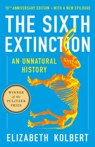 Title: The Sixth Extinction (10th Anniversary Edition): An Unnatural History, Author: Elizabeth  Kolbert