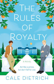 Title: The Rules of Royalty: A Novel, Author: Cale Dietrich