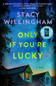 Title: Only If You're Lucky: A Novel, Author: Stacy Willingham