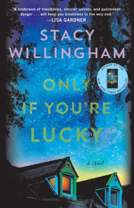 Title: Only If You're Lucky: A Novel, Author: Stacy Willingham
