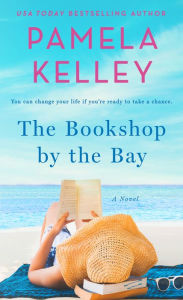 Title: The Bookshop by the Bay: A Novel, Author: Pamela M. Kelley