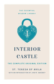 Title: Interior Castle: The Complete Original Edition, Author: St. Teresa of Avila