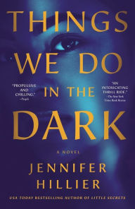 Title: Things We Do in the Dark: A Novel, Author: Jennifer Hillier