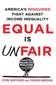 Title: Equal Is Unfair: America's Misguided Fight Against Income Inequality, Author: Don Watkins