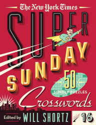 Title: The New York Times Super Sunday Crosswords Volume 16: 50 Sunday Puzzles, Author: The New York Times