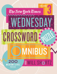 Title: The New York Times Wednesday Crossword Puzzle Omnibus Volume 3: 200 Medium-Level Puzzles, Author: The New York Times