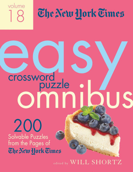 The New York Times Easy Crossword Puzzle Omnibus Volume 18: 200 Solvable Puzzles from the Pages of The New York Times