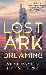 Title: Lost Ark Dreaming, Author: Suyi Davies Okungbowa