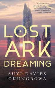 Title: Lost Ark Dreaming, Author: Suyi Davies Okungbowa