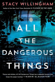 Title: All the Dangerous Things, Author: STACY WILLINGHAM