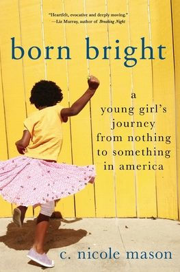 Born Bright: A Young Girl's Journey from Nothing to Something America