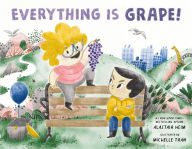 Book downloads free mp3 Everything Is Grape! ePub MOBI (English literature) by Alastair Heim, Michelle Tran 9781250891419