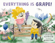 Title: Everything Is Grape!, Author: Alastair Heim